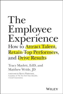 The Employee Experience : How to Attract Talent, Retain Top Performers, and Drive Results