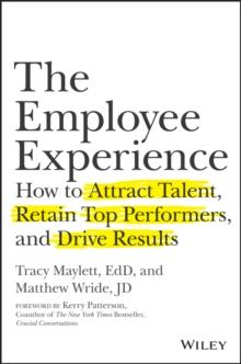 The Employee Experience : How to Attract Talent, Retain Top Performers, and Drive Results