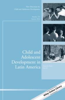 Child and Adolescent Development in Latin America : New Directions for Child and Adolescent Development, Number 152