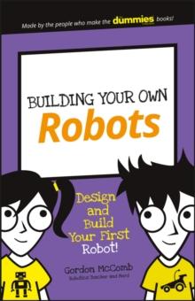 Building Your Own Robots : Design and Build Your First Robot!