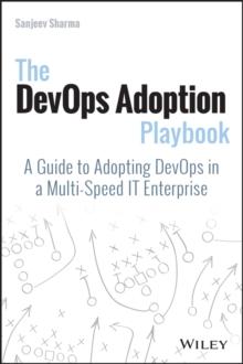 The DevOps Adoption Playbook : A Guide to Adopting DevOps in a Multi-Speed IT Enterprise