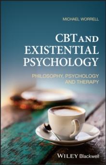 CBT and Existential Psychology : Philosophy, Psychology and Therapy