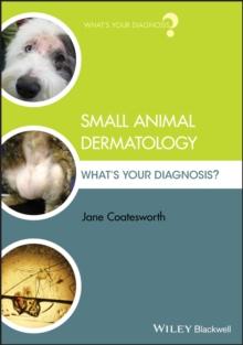 Small Animal Dermatology : What's Your Diagnosis?