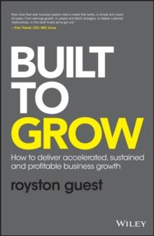 Built to Grow : How to deliver accelerated, sustained and profitable business growth