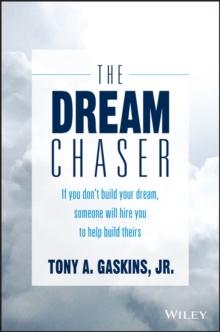 The Dream Chaser : If You Don't Build Your Dream, Someone Will Hire You to Help Build Theirs