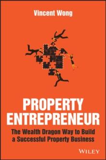 Property Entrepreneur : The Wealth Dragon Way to Build a Successful Property Business