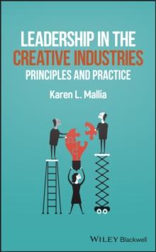 Leadership in the Creative Industries : Principles and Practice