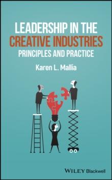 Leadership in the Creative Industries : Principles and Practice