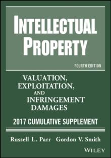 Intellectual Property : Valuation, Exploitation, and Infringement Damages, 2017 Cumulative Supplement