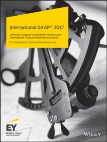 International GAAP 2017 : Generally Accepted Accounting Practice under International Financial Reporting Standards