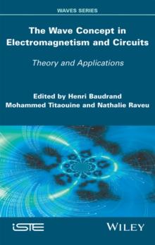 The Wave Concept in Electromagnetism and Circuits : Theory and Applications