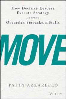 Move : How Decisive Leaders Execute Strategy Despite Obstacles, Setbacks, and Stalls