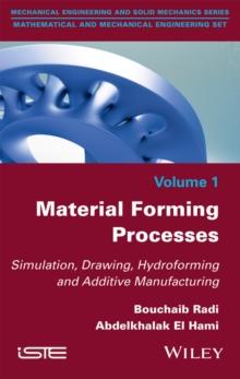 Material Forming Processes : Simulation, Drawing, Hydroforming and Additive Manufacturing