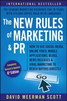 The New Rules of Marketing and PR : How to Use Social Media, Online Video, Mobile Applications, Blogs, Newsjacking, and Viral Marketing to Reach Buyers Directly