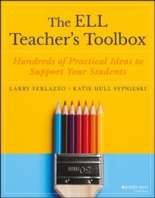 The ELL Teacher's Toolbox : Hundreds of Practical Ideas to Support Your Students