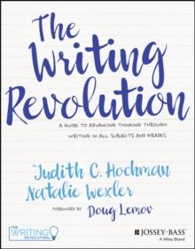 The Writing Revolution : A Guide to Advancing Thinking Through Writing in All Subjects and Grades