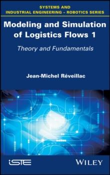 Modeling and Simulation of Logistics Flows 1 : Theory and Fundamentals