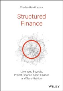 Structured Finance : Leveraged Buyouts, Project Finance, Asset Finance and Securitization