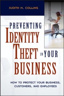 Preventing Identity Theft in Your Business : How to Protect Your Business, Customers, and Employees