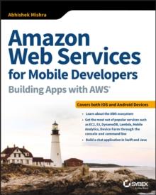 Amazon Web Services for Mobile Developers : Building Apps with AWS