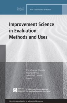 Improvement Science in Evaluation: Methods and Uses : New Directions for Evaluation, Number 153