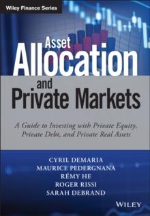 Asset Allocation and Private Markets : A Guide to Investing with Private Equity, Private Debt, and Private Real Assets