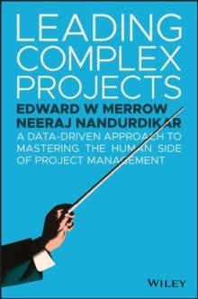 Leading Complex Projects : A Data-Driven Approach to Mastering the Human Side of Project Management