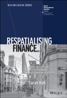 Respatialising Finance : Power, Politics and Offshore Renminbi Market Making in London