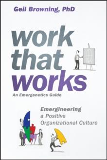 Work That Works : Emergineering a Positive Organizational Culture