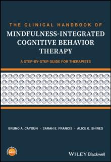 The Clinical Handbook of Mindfulness-integrated Cognitive Behavior Therapy : A Step-by-Step Guide for Therapists