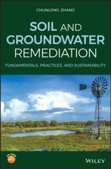 Soil and Groundwater Remediation : Fundamentals, Practices, and Sustainability