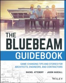 The Bluebeam Guidebook : Game-changing Tips and Stories for Architects, Engineers, and Contractors