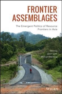 Frontier Assemblages : The Emergent Politics of Resource Frontiers in Asia