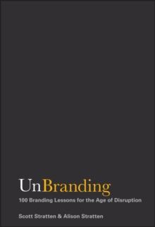 UnBranding : 100 Branding Lessons for the Age of Disruption