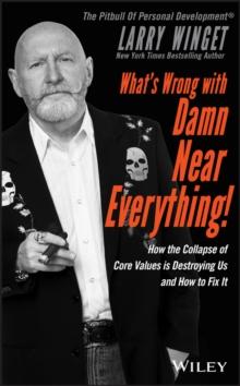 What's Wrong with Damn Near Everything! : How the Collapse of Core Values Is Destroying Us and How to Fix It