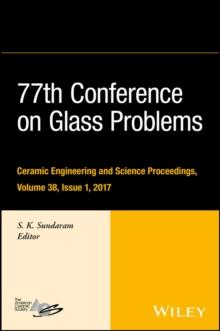 77th Conference on Glass Problems : A Collection of Papers Presented at the 77th Conference on Glass Problems, Greater Columbus Convention Center, Columbus, OH, November 7-9, 2016, Volume 38, Issue 1