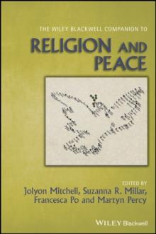 The Wiley Blackwell Companion to Religion and Peace