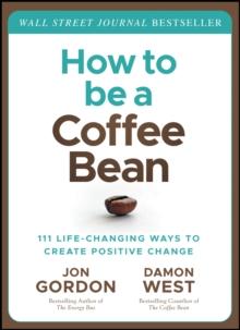 How to be a Coffee Bean : 111 Life-Changing Ways to Create Positive Change