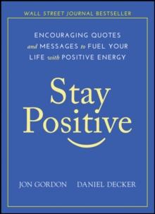 Stay Positive : Encouraging Quotes and Messages to Fuel Your Life with Positive Energy