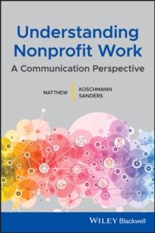 Understanding Nonprofit Work : A Communication Perspective