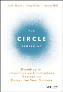 The Circle Blueprint : Decoding the Conscious and Unconscious Factors that Determine Your Success