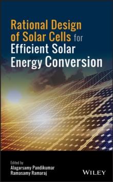 Rational Design of Solar Cells for Efficient Solar Energy Conversion