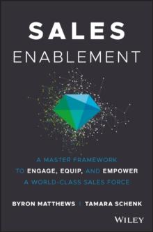 Sales Enablement : A Master Framework to Engage, Equip, and Empower A World-Class Sales Force