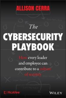 The Cybersecurity Playbook : How Every Leader and Employee Can Contribute to a Culture of Security