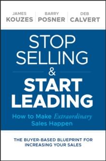 Stop Selling and Start Leading : How to Make Extraordinary Sales Happen