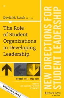 The Role of Student Organizations in Developing Leadership : New Directions for Student Leadership, Number 155