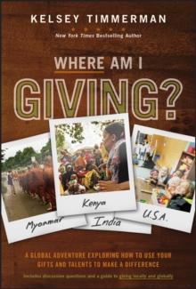 Where Am I Giving: A Global Adventure Exploring How to Use Your Gifts and Talents to Make a Difference