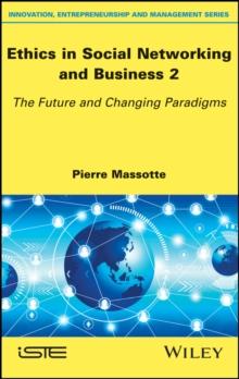 Ethics in Social Networking and Business 2 : The Future and Changing Paradigms