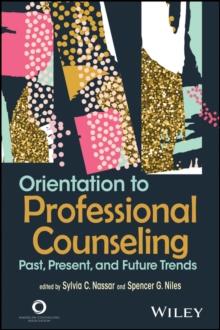 Orientation to Professional Counseling : Past, Present, and Future Trends