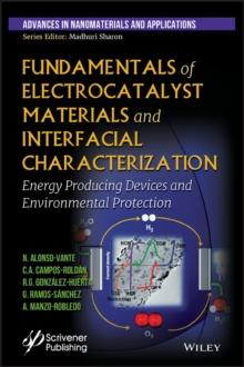 Fundamentals of Electrocatalyst Materials and Interfacial Characterization : Energy Producing Devices and Environmental Protection